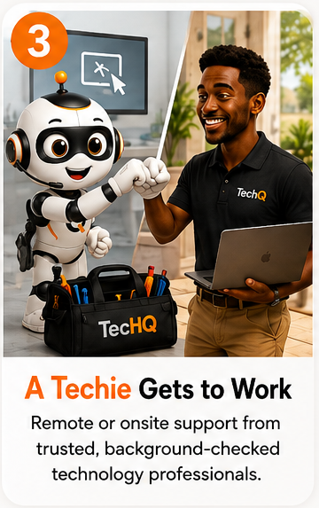 Step 3. A Techie gets to work. Remote or onsite support from trusted, background checked technology professionals.